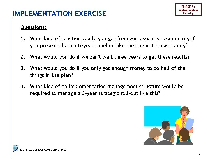 PHASE 5: IMPLEMENTATION EXERCISE Implementation Planning Questions: 1. What kind of reaction would you