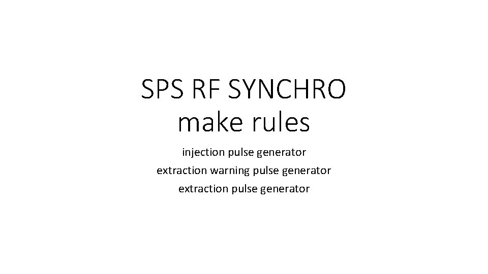 SPS RF SYNCHRO make rules injection pulse generator extraction warning pulse generator extraction pulse