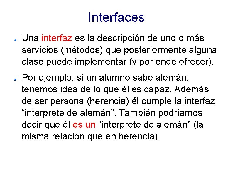 Interfaces Una interfaz es la descripción de uno o más servicios (métodos) que posteriormente