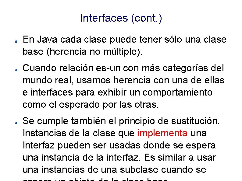 Interfaces (cont. ) En Java cada clase puede tener sólo una clase base (herencia