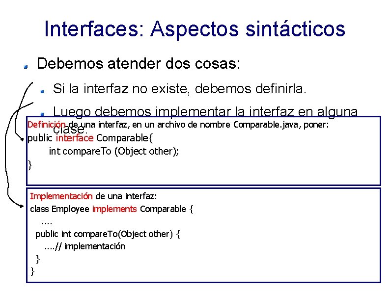Interfaces: Aspectos sintácticos Debemos atender dos cosas: Si la interfaz no existe, debemos definirla.