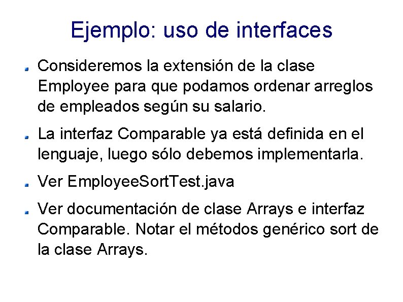 Ejemplo: uso de interfaces Consideremos la extensión de la clase Employee para que podamos