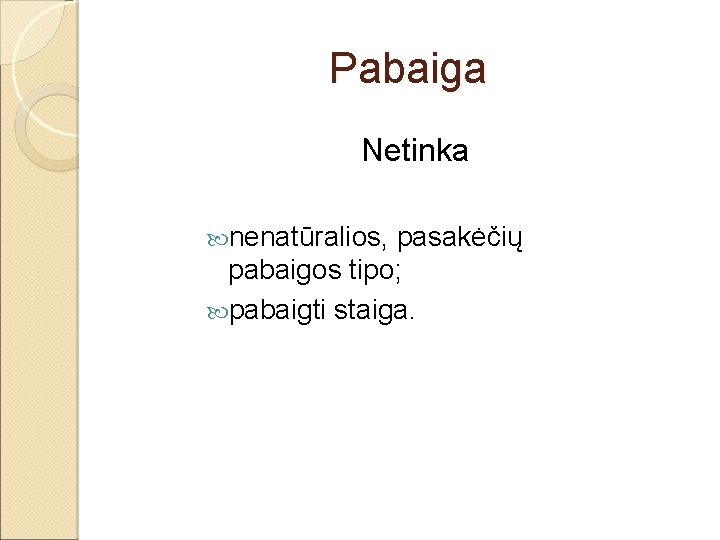 Pabaiga Netinka nenatūralios, pasakėčių pabaigos tipo; pabaigti staiga. 