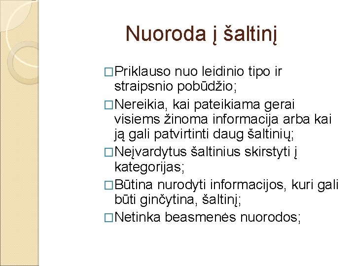 Nuoroda į šaltinį �Priklauso nuo leidinio tipo ir straipsnio pobūdžio; �Nereikia, kai pateikiama gerai