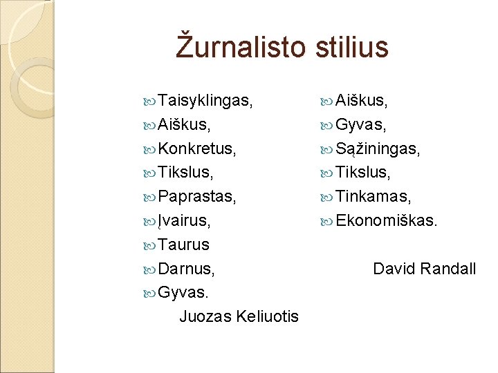 Žurnalisto stilius Taisyklingas, Aiškus, Gyvas, Konkretus, Sąžiningas, Tikslus, Paprastas, Tinkamas, Įvairus, Ekonomiškas. Taurus Darnus,