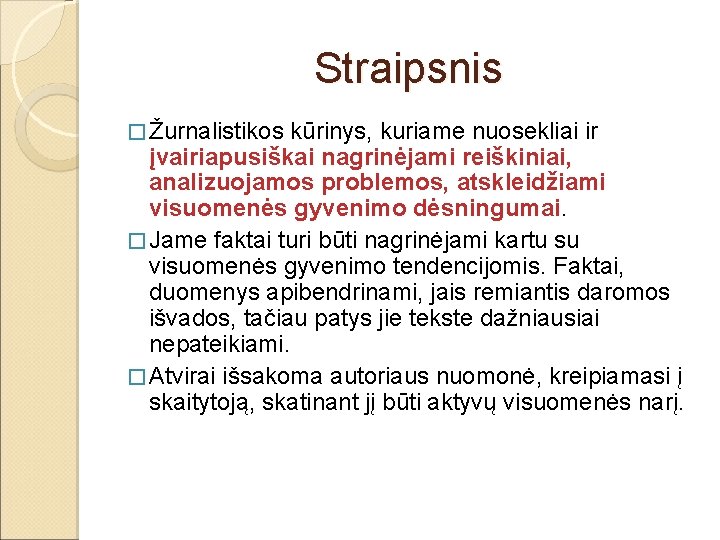 Straipsnis � Žurnalistikos kūrinys, kuriame nuosekliai ir įvairiapusiškai nagrinėjami reiškiniai, analizuojamos problemos, atskleidžiami visuomenės