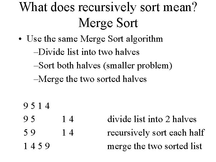 What does recursively sort mean? Merge Sort • Use the same Merge Sort algorithm