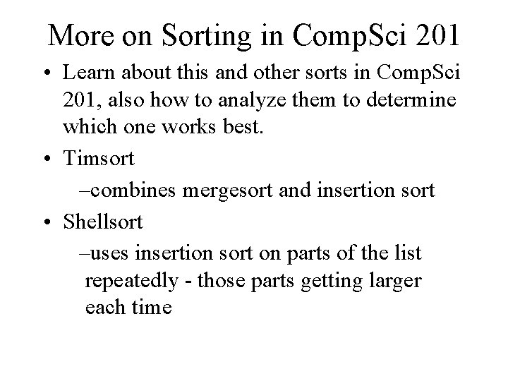 More on Sorting in Comp. Sci 201 • Learn about this and other sorts