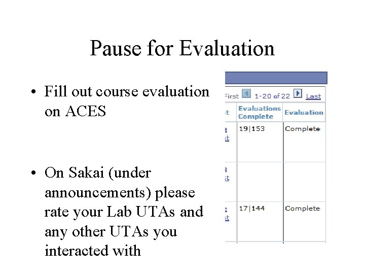 Pause for Evaluation • Fill out course evaluation on ACES • On Sakai (under