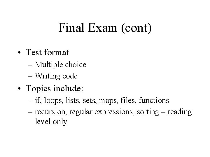 Final Exam (cont) • Test format – Multiple choice – Writing code • Topics