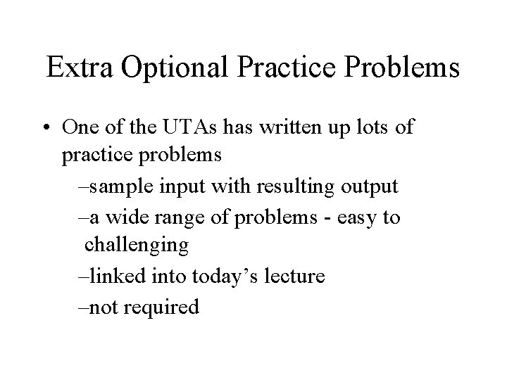 Extra Optional Practice Problems • One of the UTAs has written up lots of