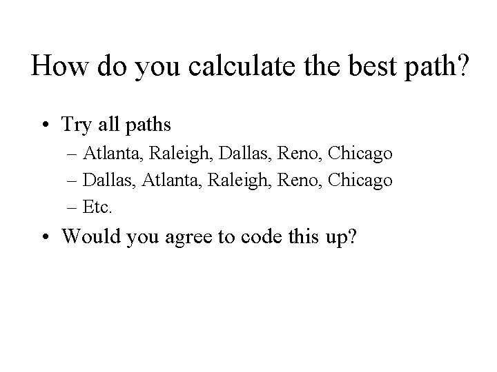 How do you calculate the best path? • Try all paths – Atlanta, Raleigh,