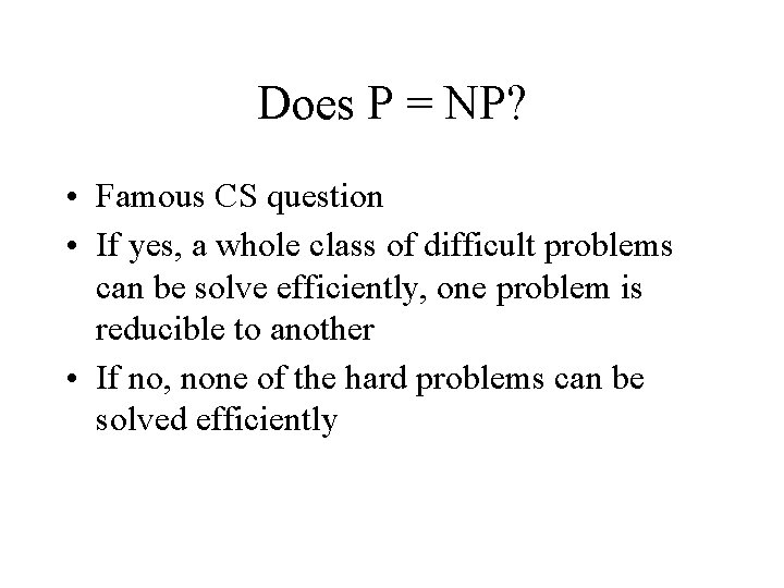 Does P = NP? • Famous CS question • If yes, a whole class
