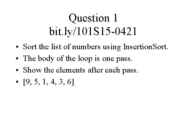 Question 1 bit. ly/101 S 15 -0421 • • Sort the list of numbers
