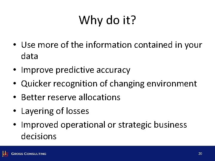 Why do it? • Use more of the information contained in your data •