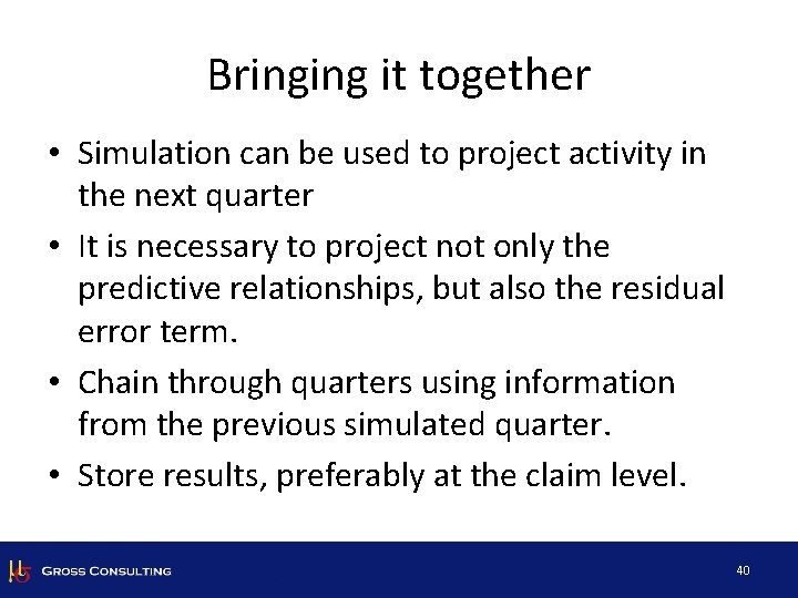 Bringing it together • Simulation can be used to project activity in the next