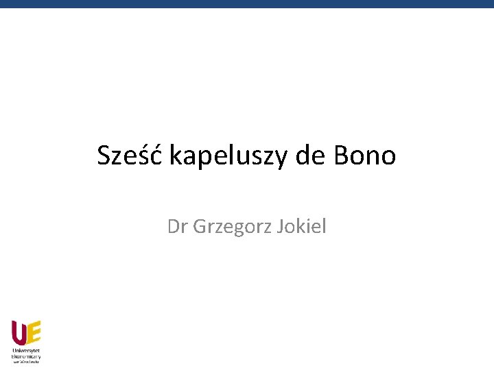 Sześć kapeluszy de Bono Dr Grzegorz Jokiel 