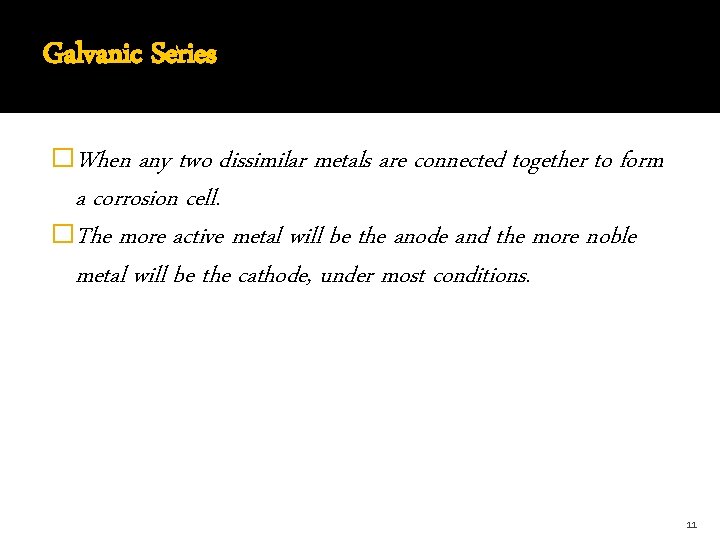 Galvanic Series �When any two dissimilar metals are connected together to form a corrosion