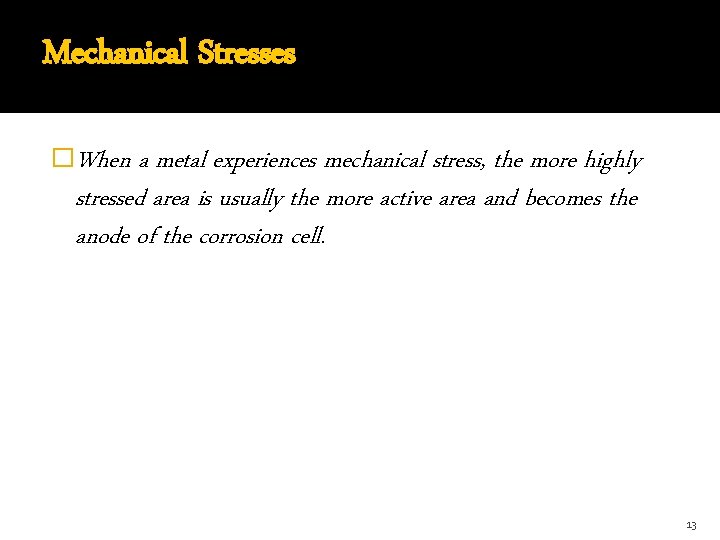 Mechanical Stresses �When a metal experiences mechanical stress, the more highly stressed area is