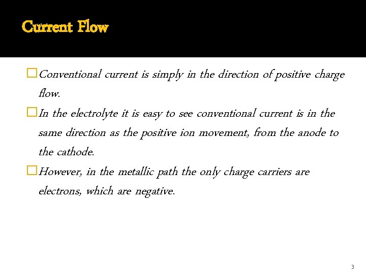 Current Flow �Conventional current is simply in the direction of positive charge flow. �In