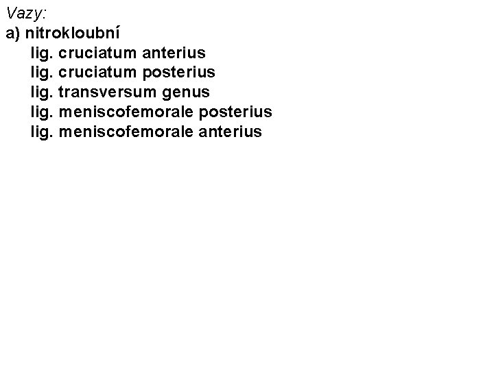Vazy: a) nitrokloubní lig. cruciatum anterius lig. cruciatum posterius lig. transversum genus lig. meniscofemorale