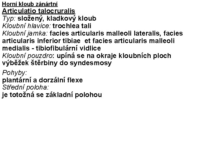 Horní kloub zánártní Articulatio talocruralis Typ: složený, kladkový kloub Kloubní hlavice: trochlea tali Kloubní