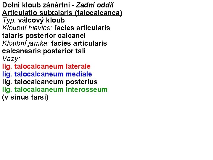 Dolní kloub zánártní - Zadní oddíl Articulatio subtalaris (talocalcanea) Typ: válcový kloub Kloubní hlavice:
