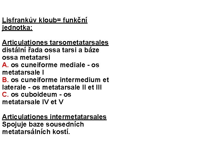 Lisfrankův kloub= funkční jednotka: Articulationes tarsometatarsales distální řada ossa tarsi a báze ossa metatarsi