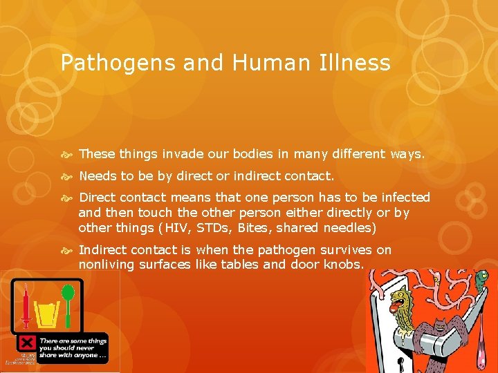 Pathogens and Human Illness These things invade our bodies in many different ways. Needs