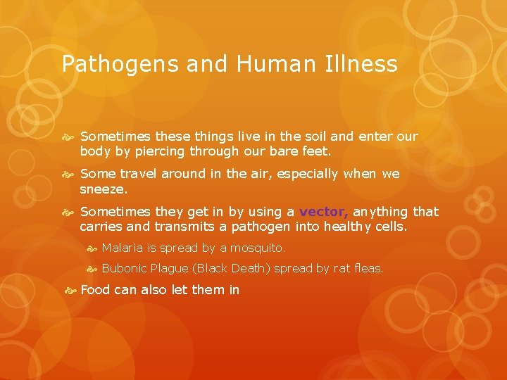 Pathogens and Human Illness Sometimes these things live in the soil and enter our