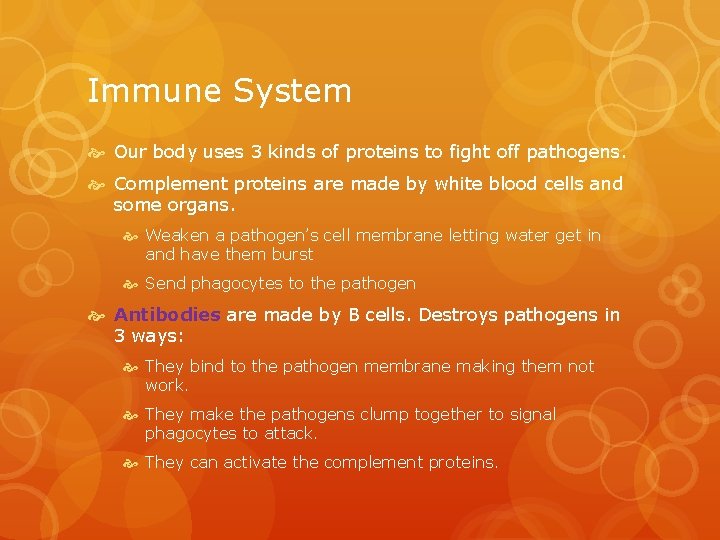 Immune System Our body uses 3 kinds of proteins to fight off pathogens. Complement
