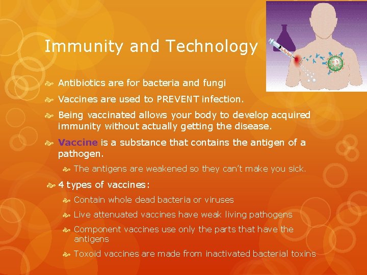 Immunity and Technology Antibiotics are for bacteria and fungi Vaccines are used to PREVENT