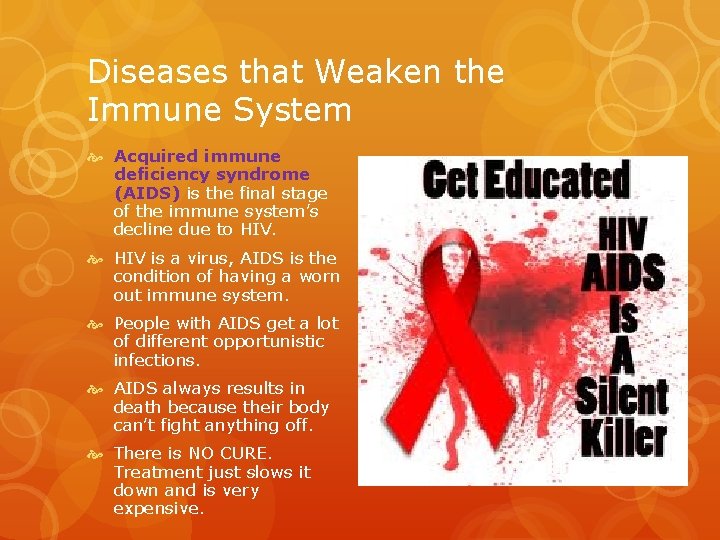 Diseases that Weaken the Immune System Acquired immune deficiency syndrome (AIDS) is the final