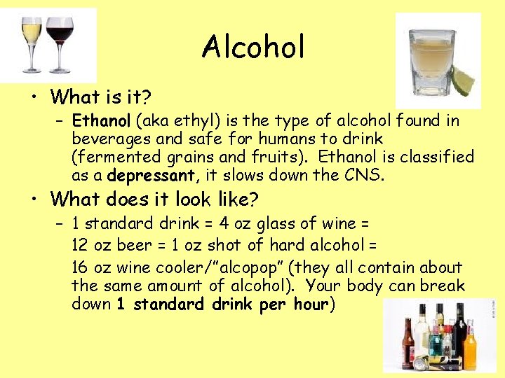 Alcohol • What is it? – Ethanol (aka ethyl) is the type of alcohol