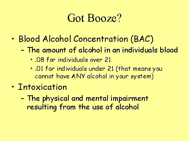 Got Booze? • Blood Alcohol Concentration (BAC) – The amount of alcohol in an