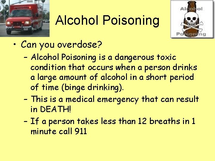 Alcohol Poisoning • Can you overdose? – Alcohol Poisoning is a dangerous toxic condition