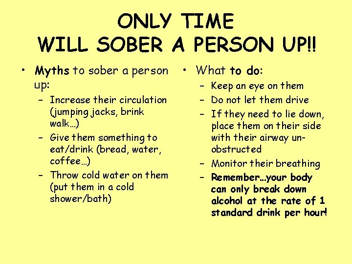 ONLY TIME WILL SOBER A PERSON UP!! • Myths to sober a person up: