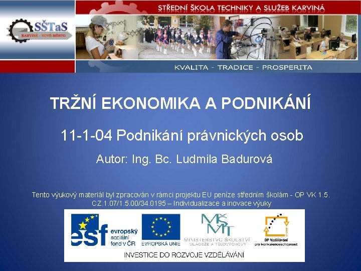 TRŽNÍ EKONOMIKA A PODNIKÁNÍ 11 -1 -04 Podnikání právnických osob Autor: Ing. Bc. Ludmila