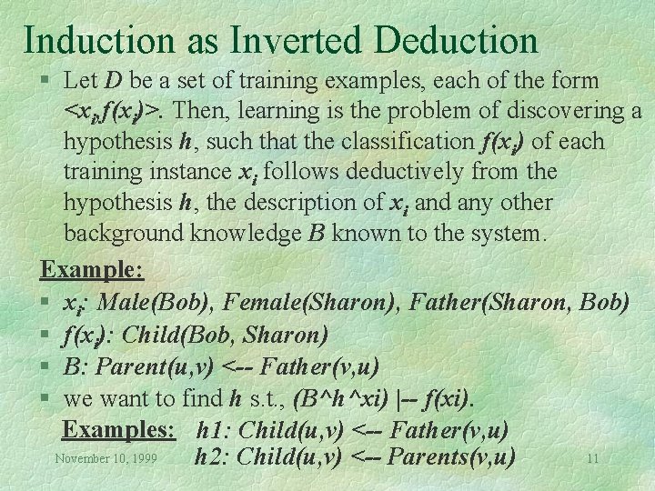 Induction as Inverted Deduction § Let D be a set of training examples, each