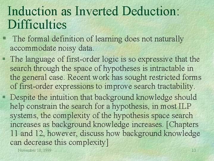 Induction as Inverted Deduction: Difficulties § The formal definition of learning does not naturally