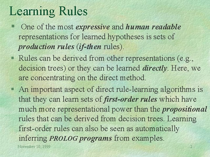 Learning Rules § One of the most expressive and human readable representations for learned