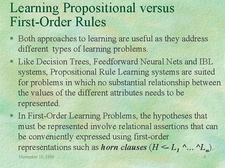 Learning Propositional versus First-Order Rules § Both approaches to learning are useful as they