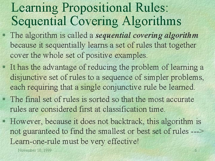 Learning Propositional Rules: Sequential Covering Algorithms § The algorithm is called a sequential covering