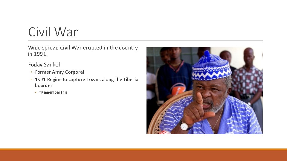 Civil War Wide spread Civil War erupted in the country in 1991 Foday Sankoh