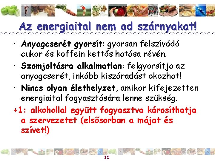 Az energiaital nem ad szárnyakat! • Anyagcserét gyorsít: gyorsan felszívódó cukor és koffein kettős