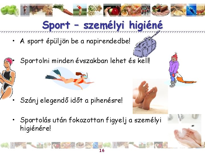 Sport – személyi higiéné • A sport épüljön be a napirendedbe! • Sportolni minden