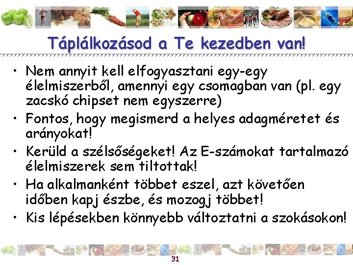 Táplálkozásod a Te kezedben van! • Nem annyit kell elfogyasztani egy-egy élelmiszerből, amennyi egy