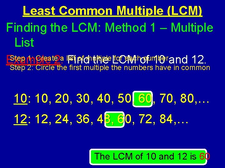 Least Common Multiple (LCM) Finding the LCM: Method 1 – Multiple List Step 1: