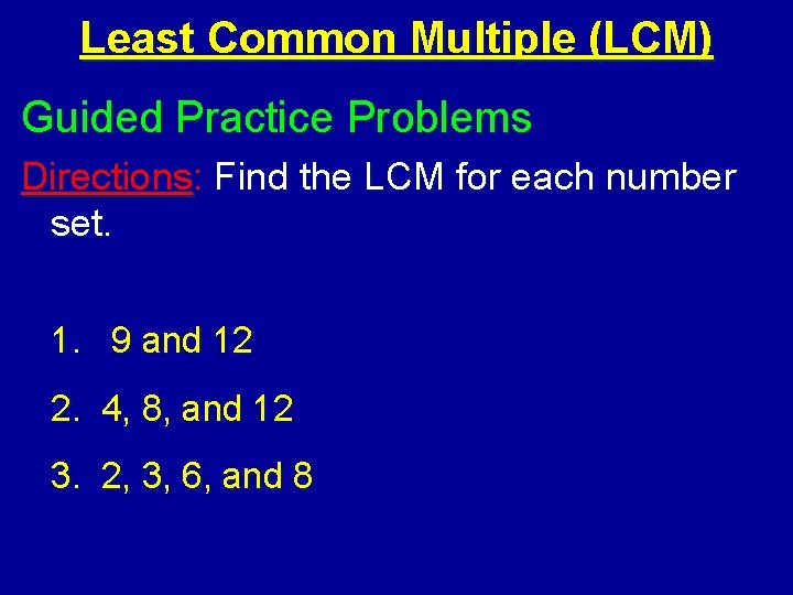 Least Common Multiple (LCM) Guided Practice Problems Directions: Find the LCM for each number