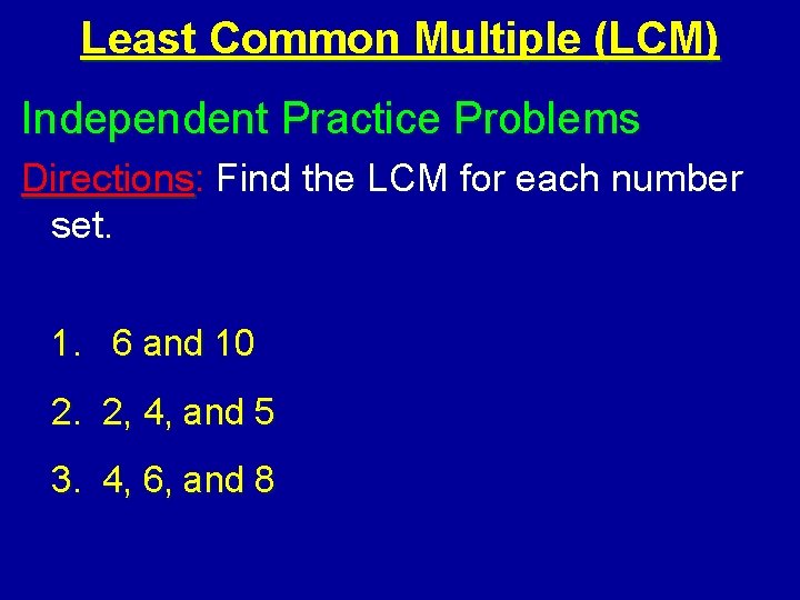 Least Common Multiple (LCM) Independent Practice Problems Directions: Find the LCM for each number